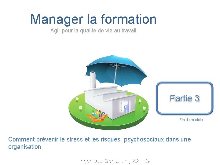 Manager la formation Agir pour la qualité de vie au travail Partie 3 Fin Manager la formation Agir pour la qualité de vie au travail Partie 3 Fin