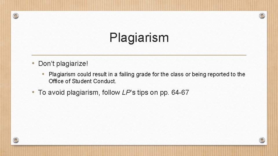 Plagiarism • Don’t plagiarize! • Plagiarism could result in a failing grade for the