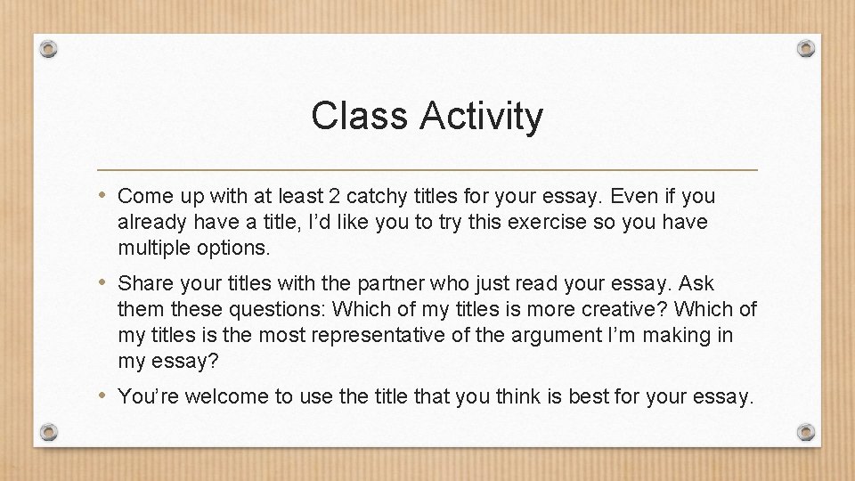 Class Activity • Come up with at least 2 catchy titles for your essay.