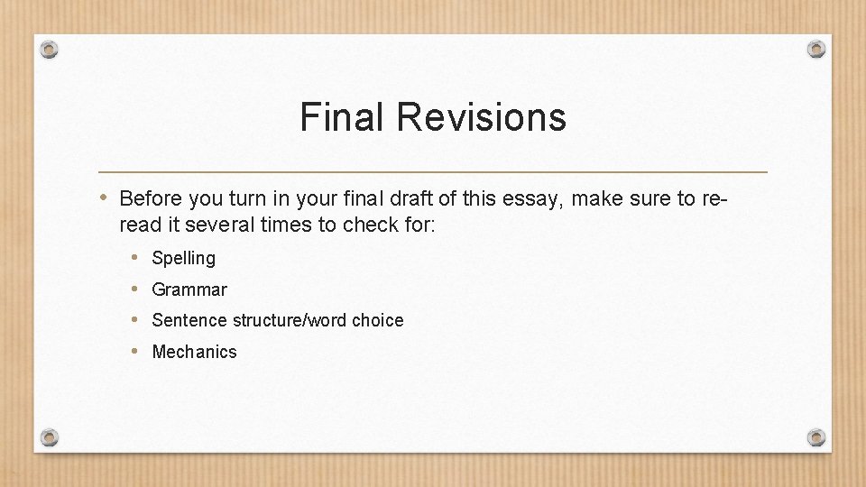 Final Revisions • Before you turn in your final draft of this essay, make