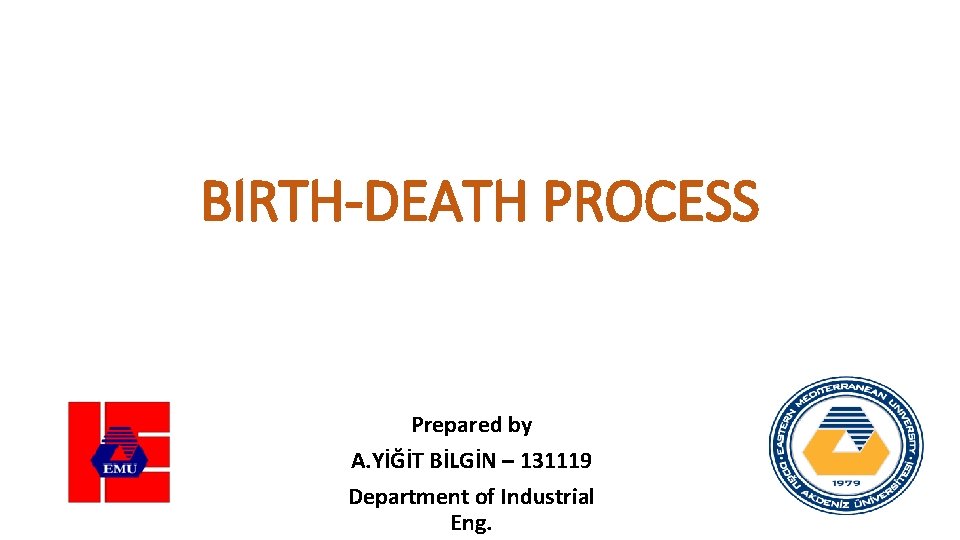 BIRTH-DEATH PROCESS Prepared by A. YİĞİT BİLGİN – 131119 Department of Industrial Eng. 