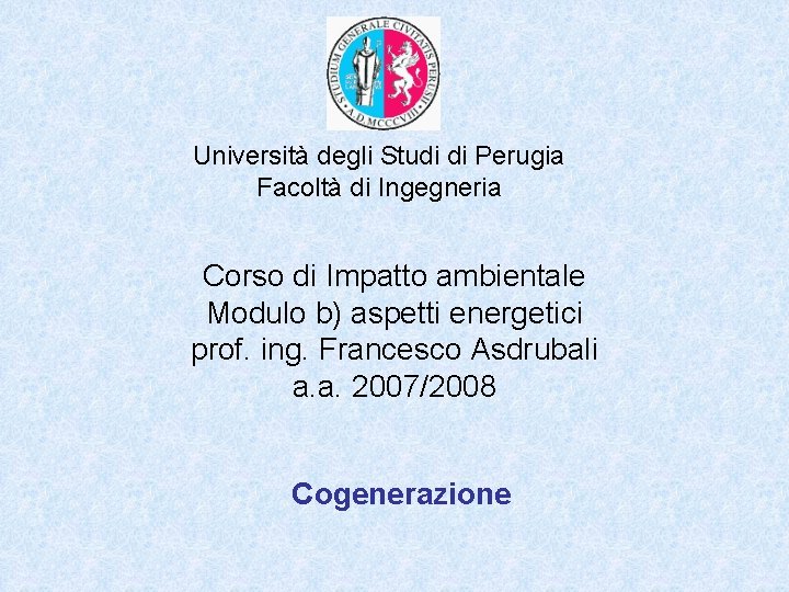 Università degli Studi di Perugia Facoltà di Ingegneria Corso di Impatto ambientale Modulo b) Università degli Studi di Perugia Facoltà di Ingegneria Corso di Impatto ambientale Modulo b)