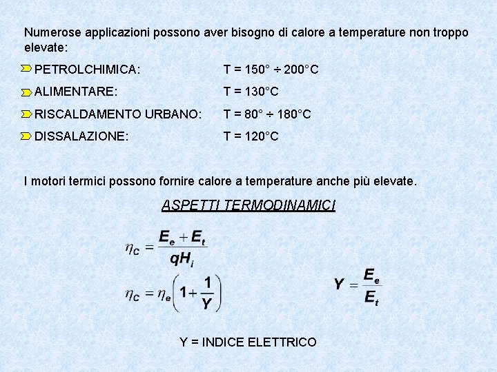 Numerose applicazioni possono aver bisogno di calore a temperature non troppo elevate: PETROLCHIMICA: T Numerose applicazioni possono aver bisogno di calore a temperature non troppo elevate: PETROLCHIMICA: T