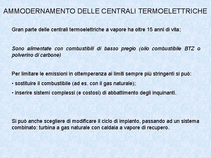 AMMODERNAMENTO DELLE CENTRALI TERMOELETTRICHE Gran parte delle centrali termoelettriche a vapore ha oltre 15 AMMODERNAMENTO DELLE CENTRALI TERMOELETTRICHE Gran parte delle centrali termoelettriche a vapore ha oltre 15