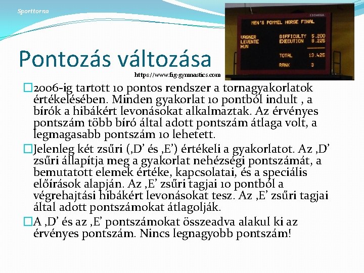 Sporttorna Pontozás változása https: //www. fig-gymnastics. com � 2006 -ig tartott 10 pontos rendszer Sporttorna Pontozás változása https: //www. fig-gymnastics. com � 2006 -ig tartott 10 pontos rendszer