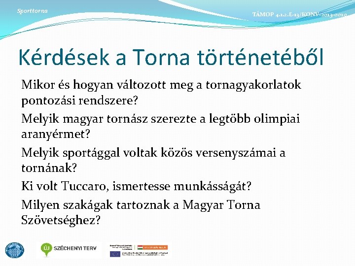 Sporttorna TÁMOP 4. 1. 2. E-13/KONV-2013 -0010 Kérdések a Torna történetéből Mikor és hogyan Sporttorna TÁMOP 4. 1. 2. E-13/KONV-2013 -0010 Kérdések a Torna történetéből Mikor és hogyan