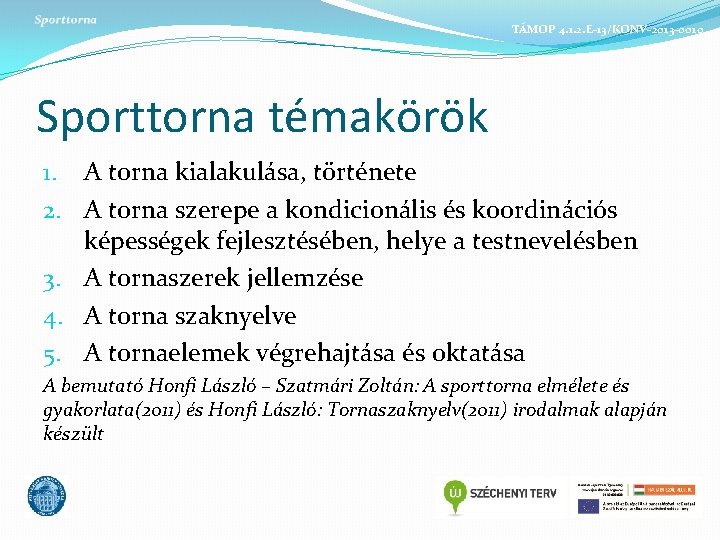TÁMOP 4. 1. 2. E-13/KONV-2013 -0010 Sporttorna témakörök 1. A torna kialakulása, története 2.