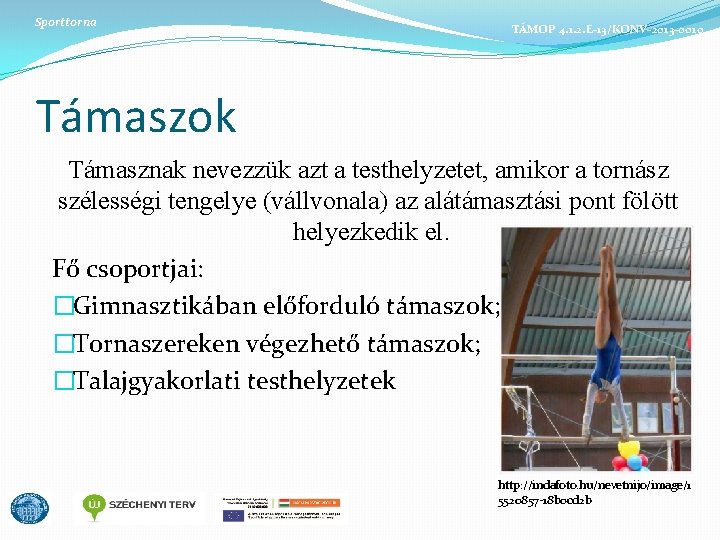 Sporttorna TÁMOP 4. 1. 2. E-13/KONV-2013 -0010 Támaszok Támasznak nevezzük azt a testhelyzetet, amikor