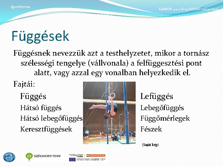 Sporttorna TÁMOP 4. 1. 2. E-13/KONV-2013 -0010 Függések Függésnek nevezzük azt a testhelyzetet, mikor