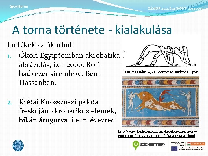 Sporttorna TÁMOP 4. 1. 2. E-13/KONV-2013 -0010 A torna története - kialakulása Emlékek az