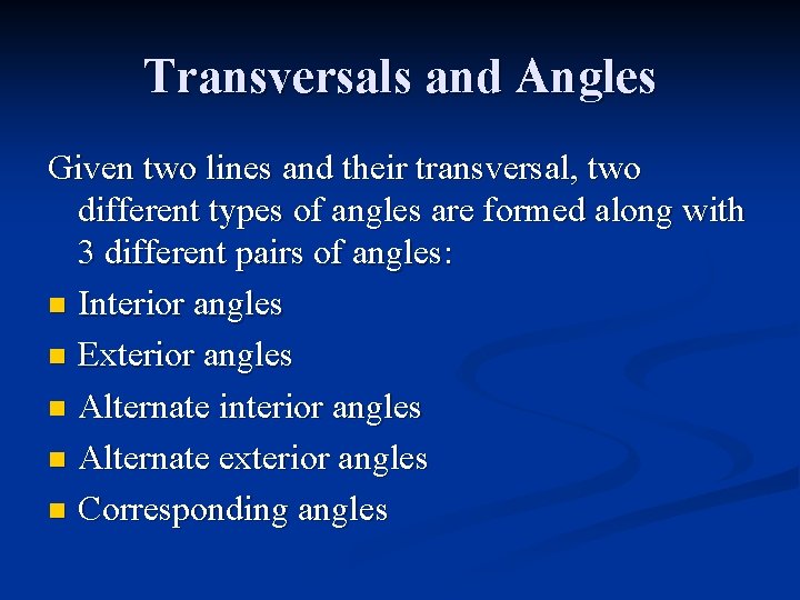 Transversals and Angles Given two lines and their transversal, two different types of angles