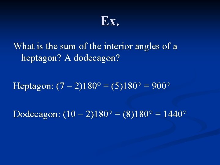 Ex. What is the sum of the interior angles of a heptagon? A dodecagon?