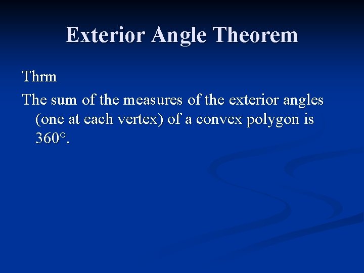 Exterior Angle Theorem Thrm The sum of the measures of the exterior angles (one