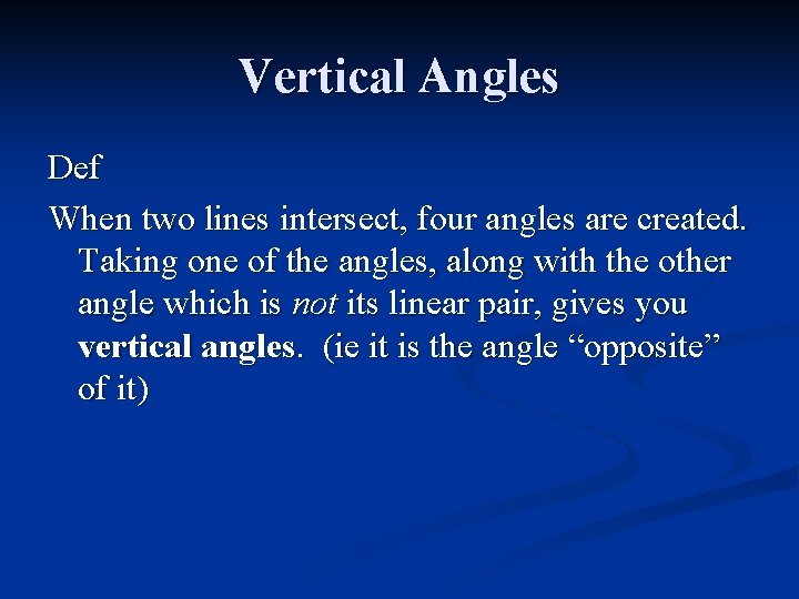 Vertical Angles Def When two lines intersect, four angles are created. Taking one of