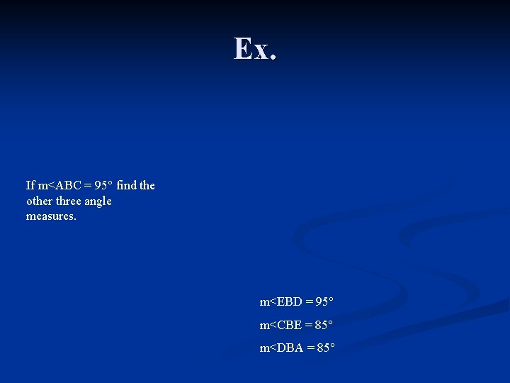 Ex. If m<ABC = 95° find the other three angle measures. m<EBD = 95°