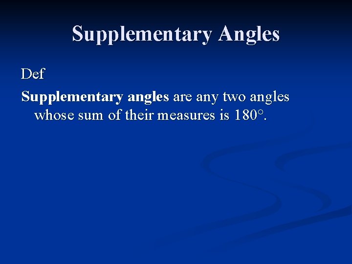 Supplementary Angles Def Supplementary angles are any two angles whose sum of their measures