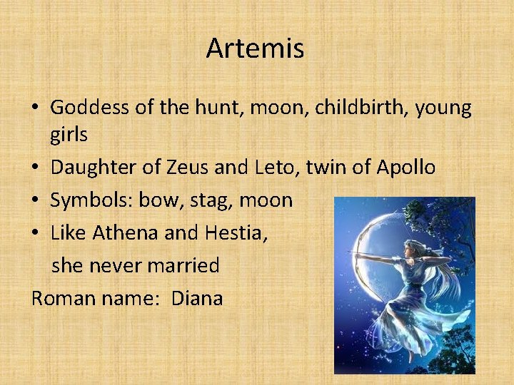 Artemis • Goddess of the hunt, moon, childbirth, young girls • Daughter of Zeus
