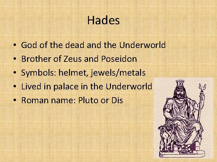 Hades • • • God of the dead and the Underworld Brother of Zeus