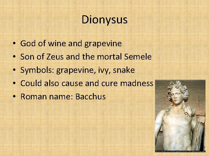 Dionysus • • • God of wine and grapevine Son of Zeus and the