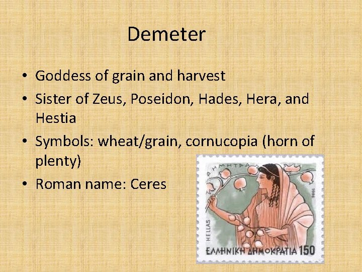 Demeter • Goddess of grain and harvest • Sister of Zeus, Poseidon, Hades, Hera,