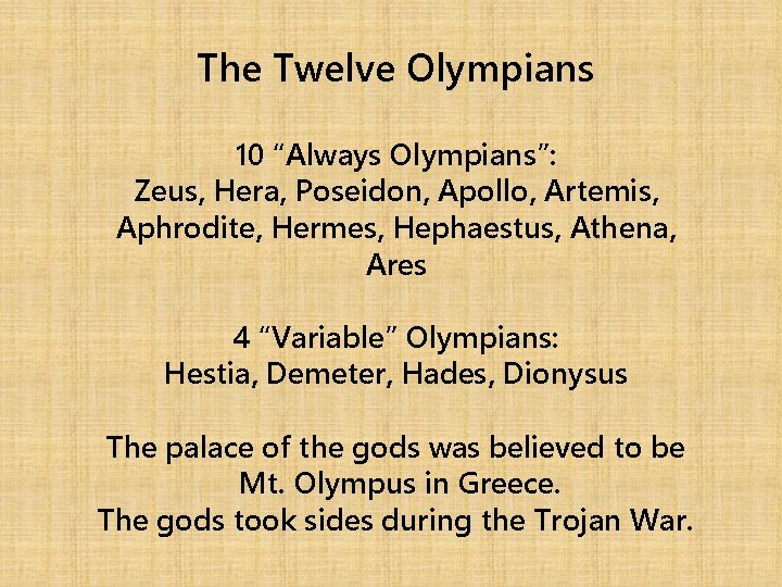 The Twelve Olympians 10 “Always Olympians”: Zeus, Hera, Poseidon, Apollo, Artemis, Aphrodite, Hermes, Hephaestus,