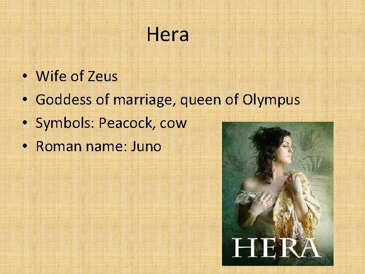 Hera • • Wife of Zeus Goddess of marriage, queen of Olympus Symbols: Peacock,