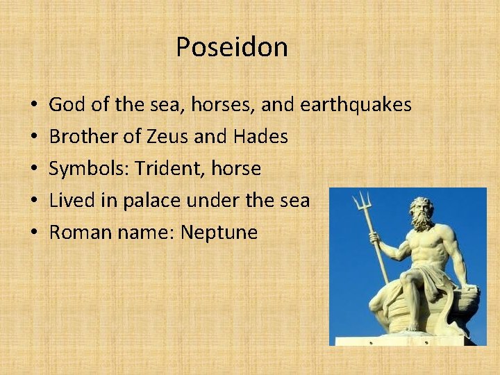 Poseidon • • • God of the sea, horses, and earthquakes Brother of Zeus