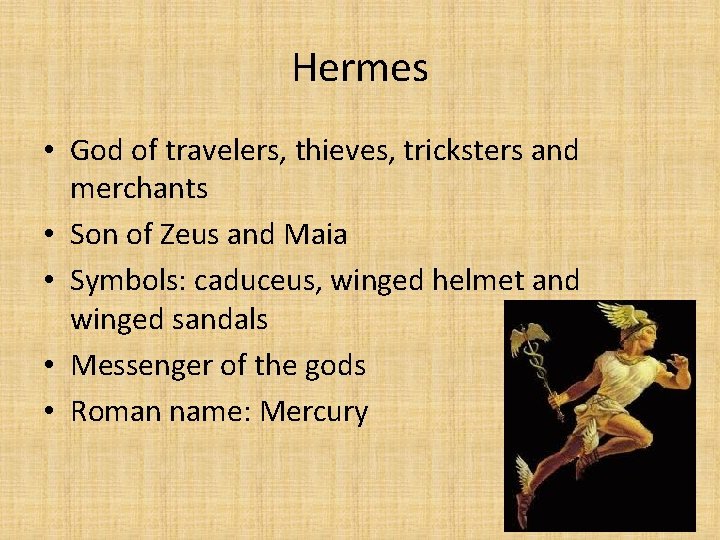 Hermes • God of travelers, thieves, tricksters and merchants • Son of Zeus and