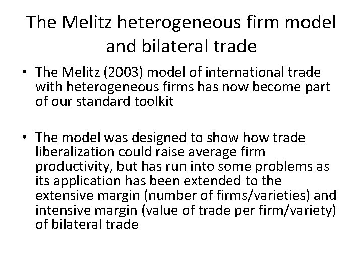 The Melitz heterogeneous firm model and bilateral trade • The Melitz (2003) model of