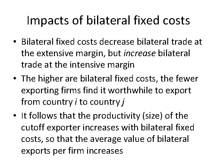 Impacts of bilateral fixed costs • Bilateral fixed costs decrease bilateral trade at the
