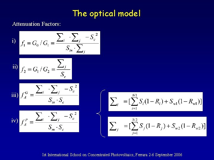 The optical model Attenuation Factors: i) iii) iv) Ist International School on Concentrated Photovoltaics,