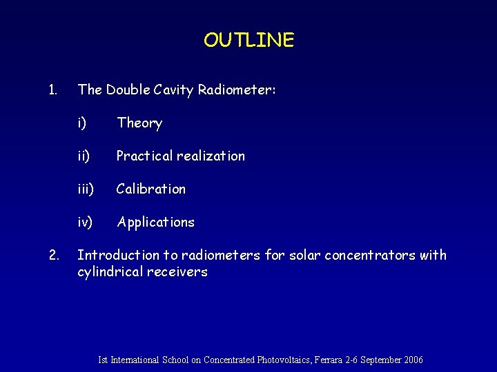 OUTLINE 1. 2. The Double Cavity Radiometer: i) Theory ii) Practical realization iii) Calibration
