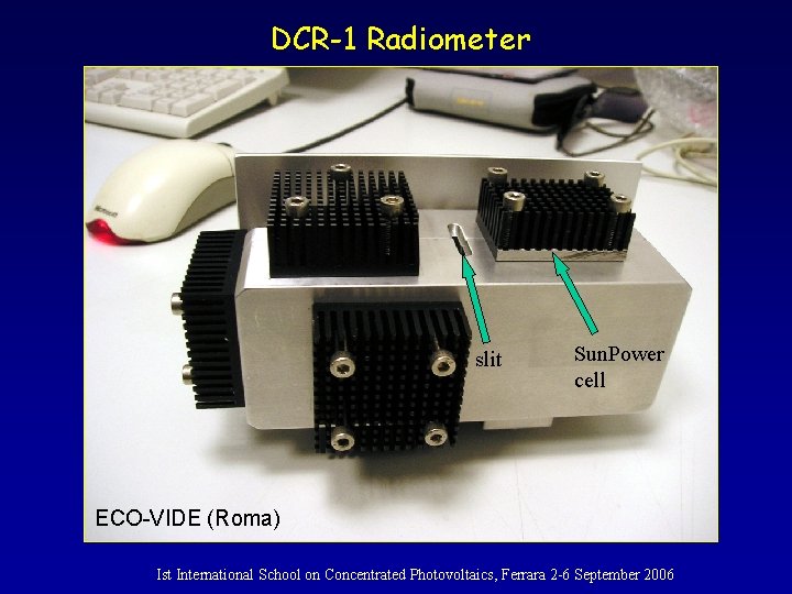 DCR-1 Radiometer slit Sun. Power cell ECO-VIDE (Roma) Ist International School on Concentrated Photovoltaics,