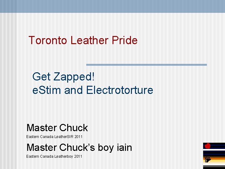 Toronto Leather Pride Get Zapped! e. Stim and Electrotorture Master Chuck Eastern Canada Leather.