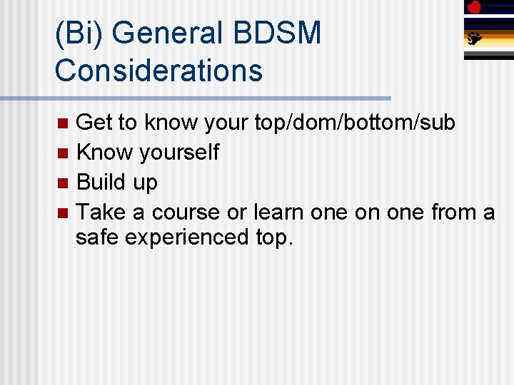 (Bi) General BDSM Considerations Get to know your top/dom/bottom/sub n Know yourself n Build
