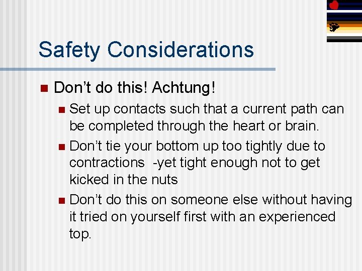 Safety Considerations n Don’t do this! Achtung! Set up contacts such that a current