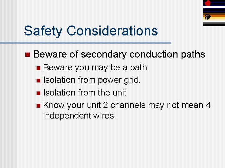 Safety Considerations n Beware of secondary conduction paths Beware you may be a path.
