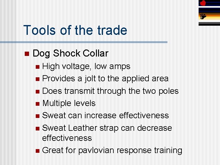 Tools of the trade n Dog Shock Collar High voltage, low amps n Provides