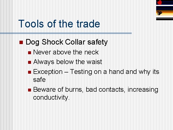Tools of the trade n Dog Shock Collar safety Never above the neck n