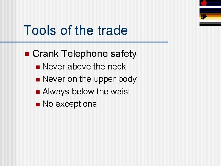 Tools of the trade n Crank Telephone safety Never above the neck n Never
