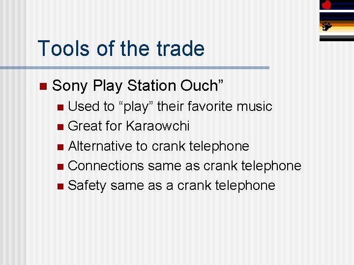 Tools of the trade n Sony Play Station Ouch” Used to “play” their favorite
