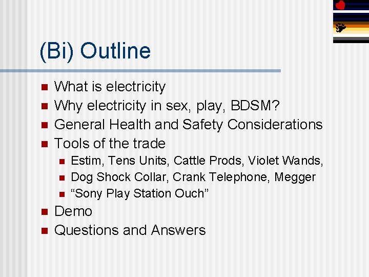 (Bi) Outline n n What is electricity Why electricity in sex, play, BDSM? General