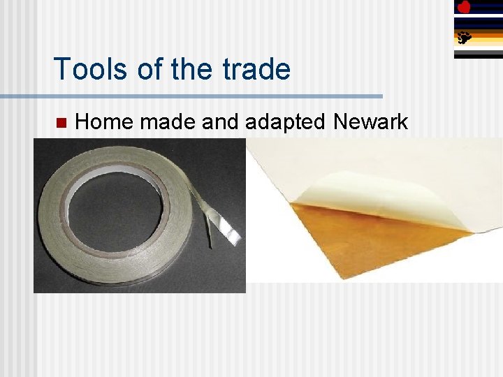 Tools of the trade n Home made and adapted Newark 