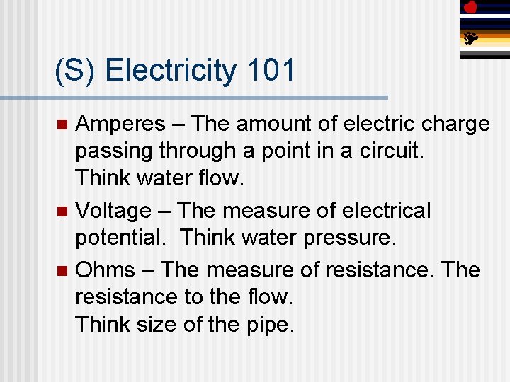 (S) Electricity 101 Amperes – The amount of electric charge passing through a point