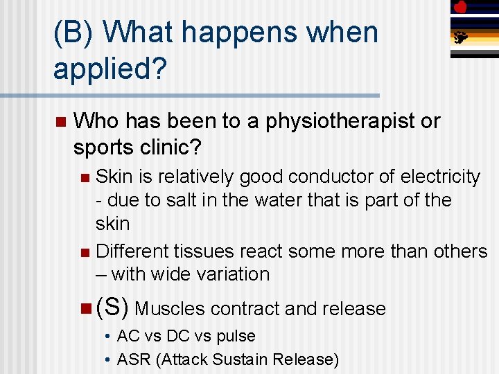 (B) What happens when applied? n Who has been to a physiotherapist or sports