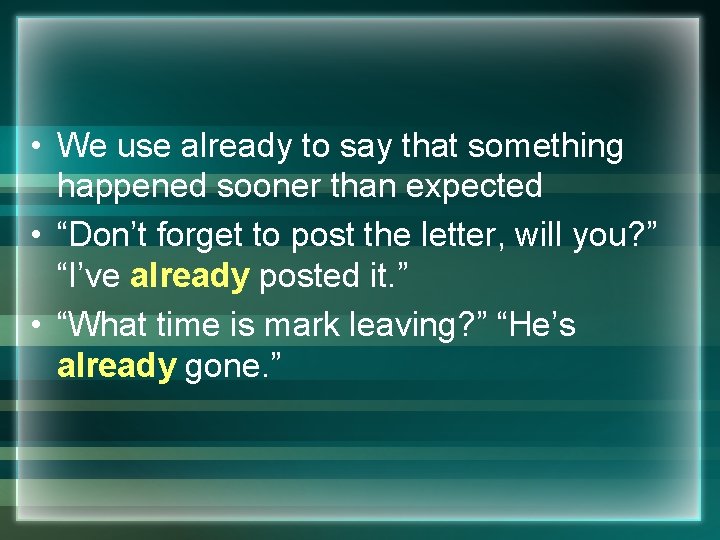  • We use already to say that something happened sooner than expected •