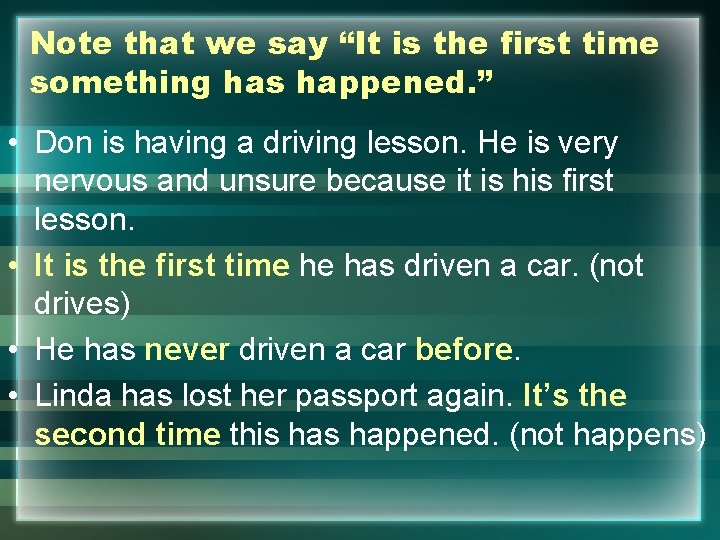 Note that we say “It is the first time something has happened. ” •