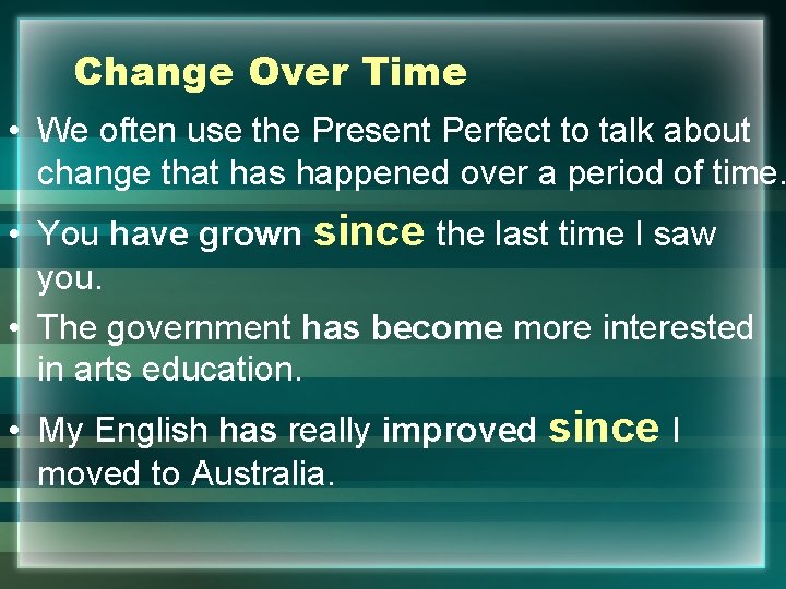 Change Over Time • We often use the Present Perfect to talk about change