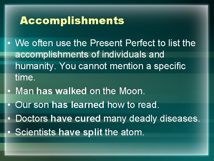 Accomplishments • We often use the Present Perfect to list the accomplishments of individuals