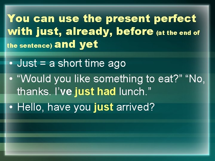 You can use the present perfect with just, already, before (at the end of